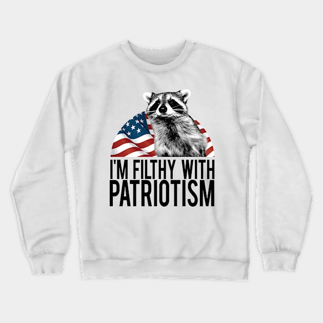 filthy with patriotism Crewneck Sweatshirt by bucketthetrashpanda